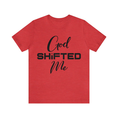 God shifted me Unisex Short Sleeve Tee black text