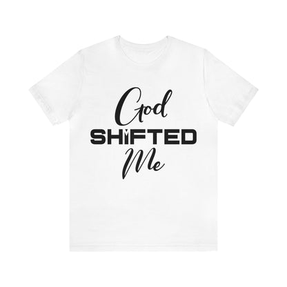 God shifted me Unisex Short Sleeve Tee black text