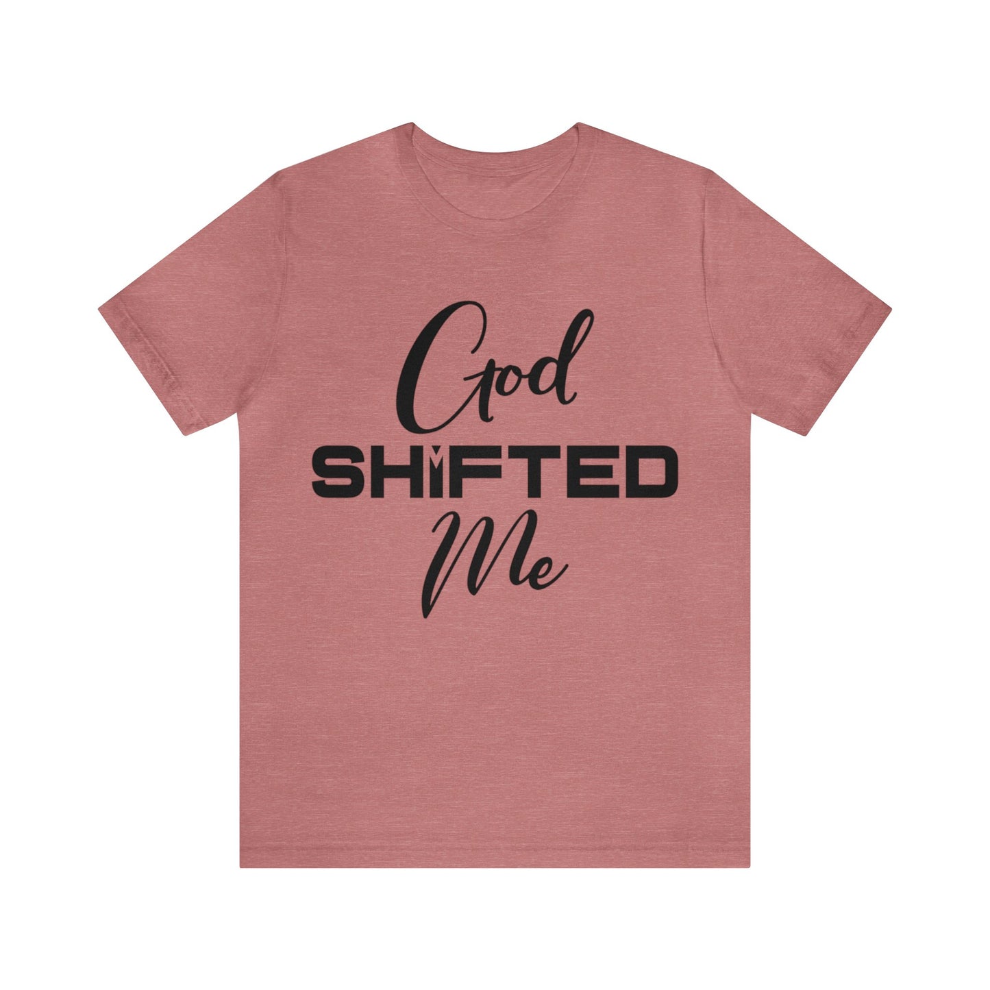 God shifted me Unisex Short Sleeve Tee black text
