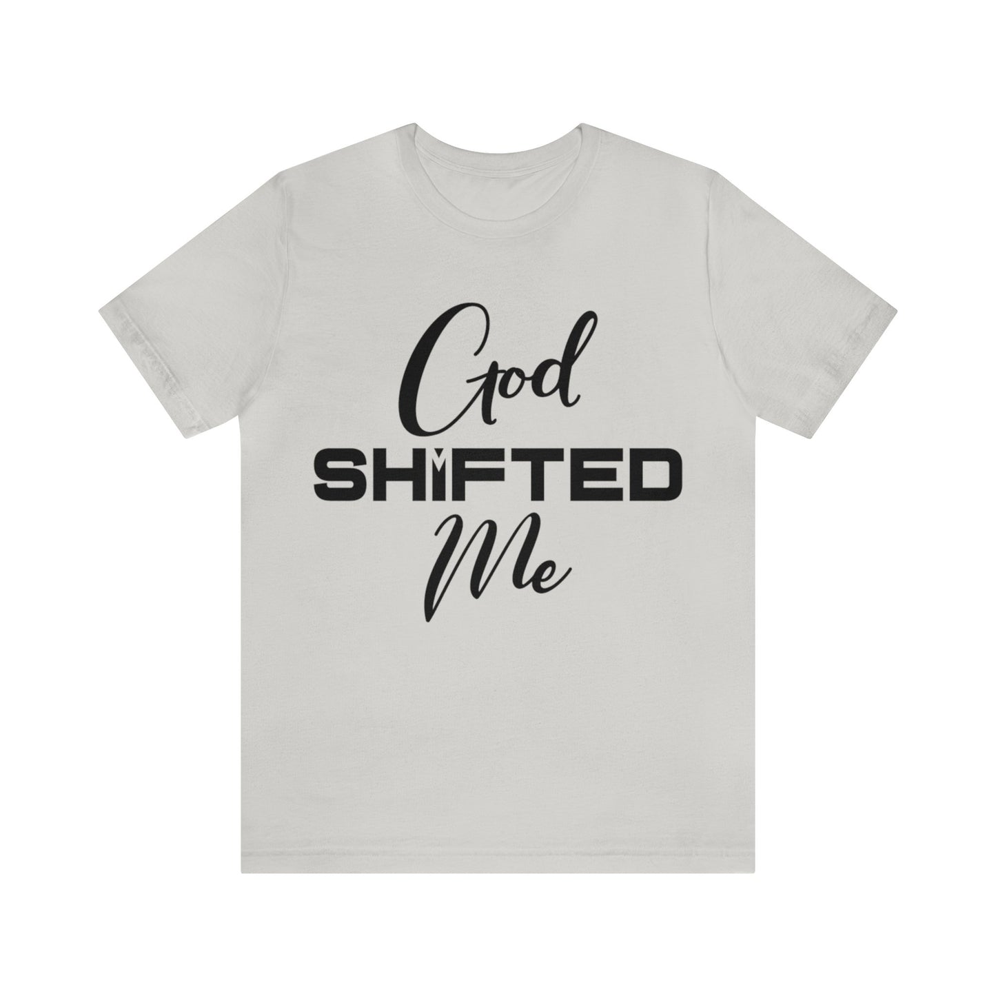 God shifted me Unisex Short Sleeve Tee black text