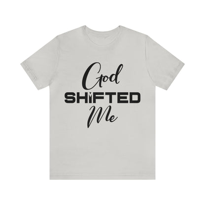 God shifted me Unisex Short Sleeve Tee black text