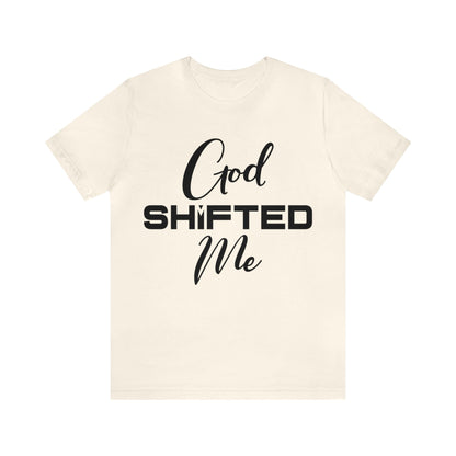 God shifted me Unisex Short Sleeve Tee black text