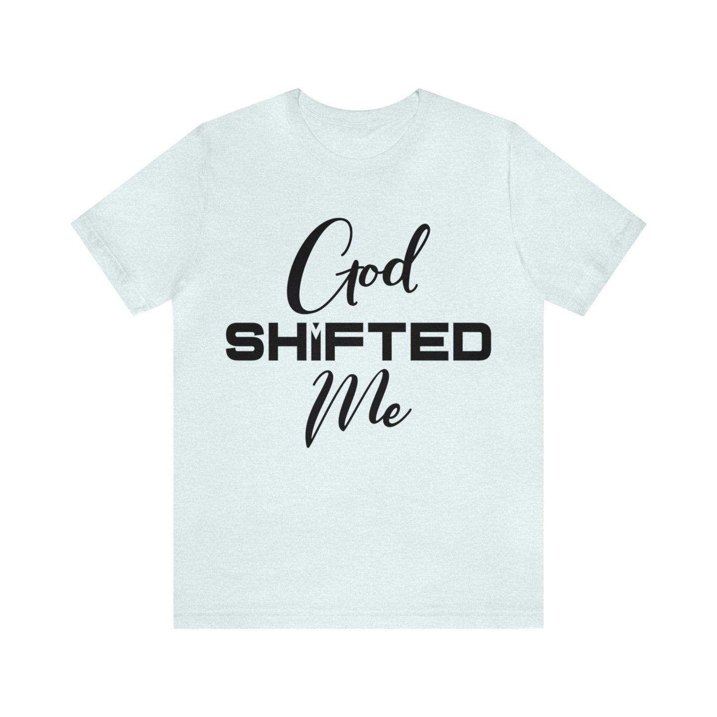 God shifted me Unisex Short Sleeve Tee black text