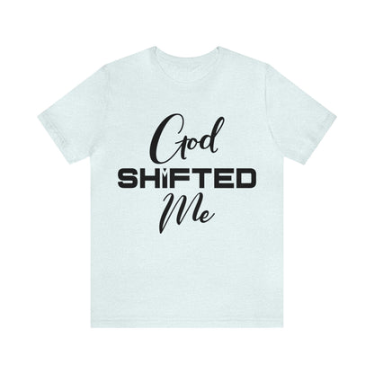 God shifted me Unisex Short Sleeve Tee black text