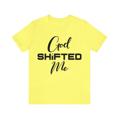 God shifted me Unisex Short Sleeve Tee black text