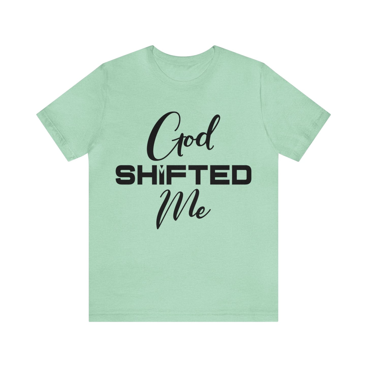 God shifted me Unisex Short Sleeve Tee black text